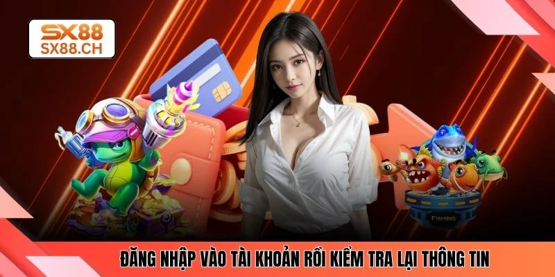 Đăng nhập vào tài khoản rồi kiểm tra lại thông tin