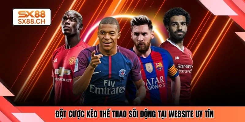 Đặt cược kèo thể thao sôi động tại website uy tín