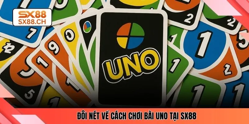 Đôi nét về cách chơi bài Uno tại SX88 