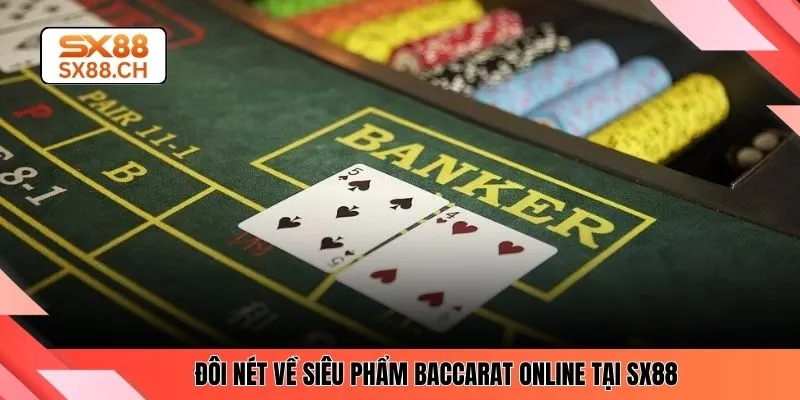 Đôi nét về siêu phẩm baccarat online tại SX88 