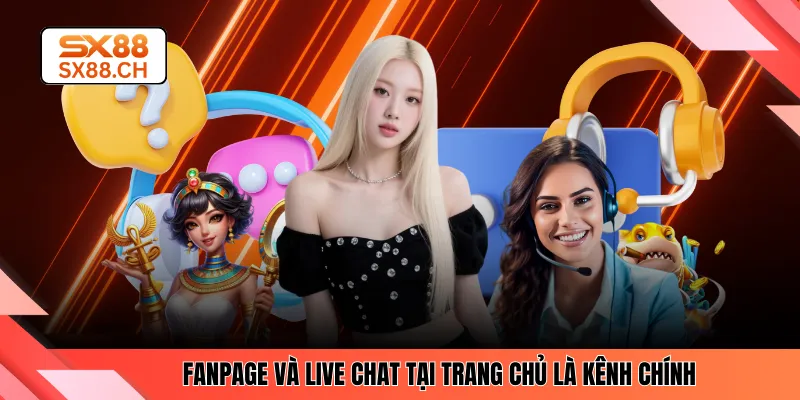 Fanpage và live chat tại trang chủ là kênh chính