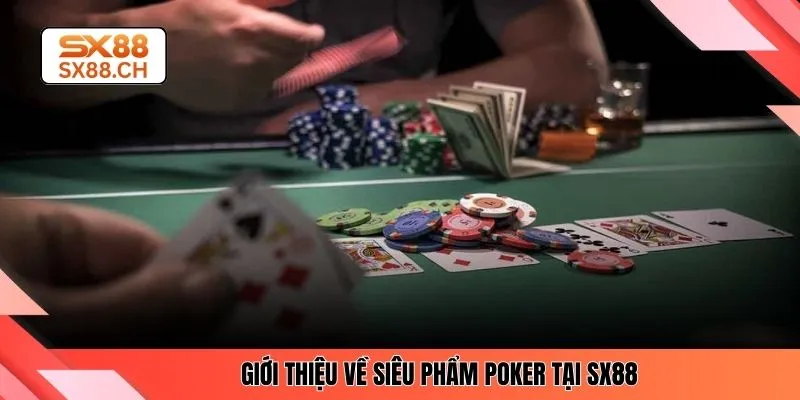 Giới thiệu về siêu phẩm Poker tại SX88