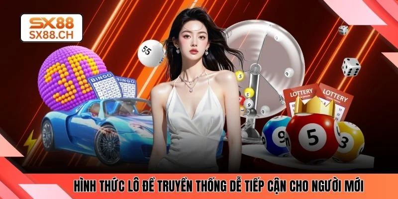 Hình thức lô đề truyền thống dễ tiếp cận cho người mới