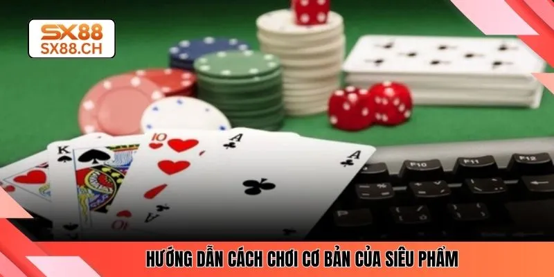 Hướng dẫn cách chơi cơ bản của siêu phẩm 