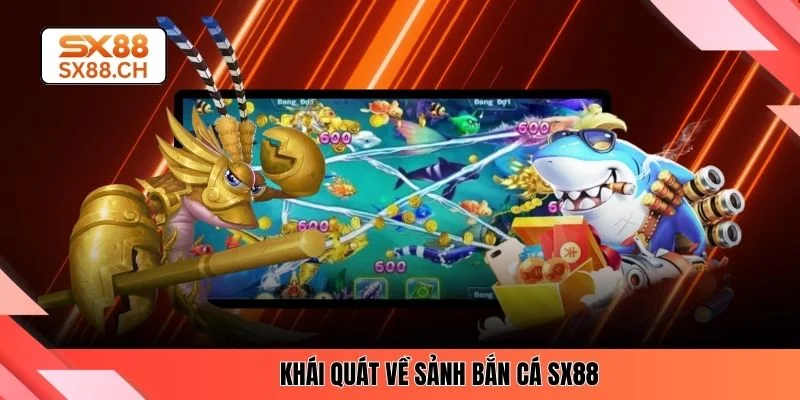 Khái quát về sảnh bắn cá SX88