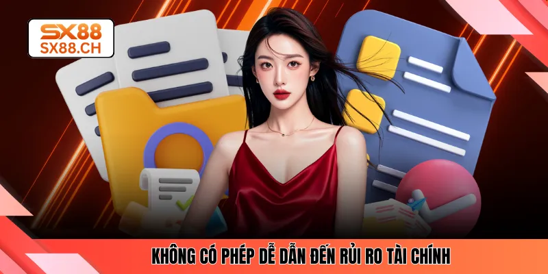 Không có phép dễ dẫn đến rủi ro tài chính
