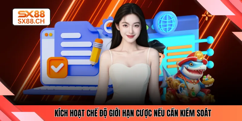 Kích hoạt chế độ giới hạn cược nếu cần kiểm soát