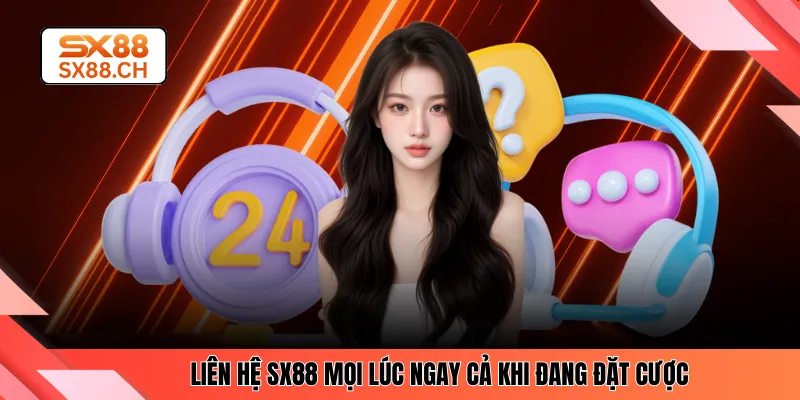 Liên hệ SX88 mọi lúc ngay cả khi đang đặt cược