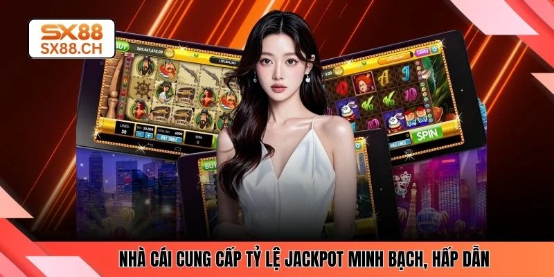 Nhà cái cung cấp tỷ lệ jackpot minh bạch, hấp dẫn