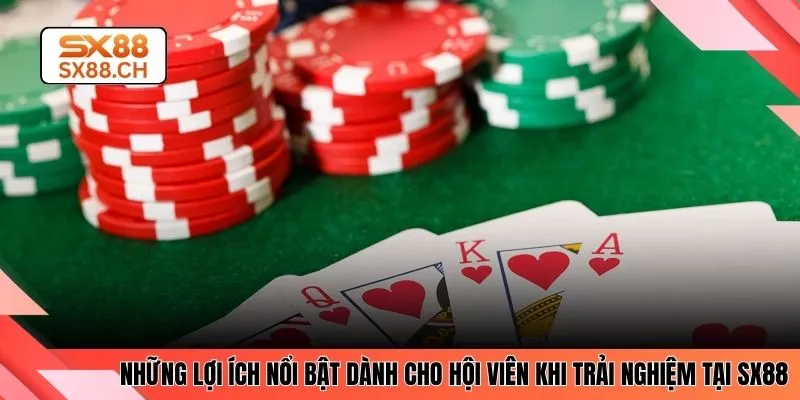 Những lợi ích nổi bật dành cho hội viên khi trải nghiệm tại SX88