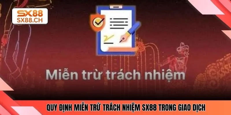 Quy định miễn trừ trách nhiệm SX88 trong giao dịch