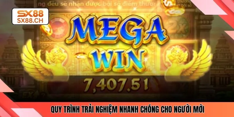 Quy trình trải nghiệm nhanh chóng cho người mới 