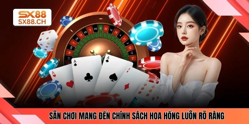 Sân chơi mang đến chính sách hoa hồng luôn rõ ràng