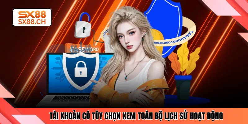 Tài khoản có tùy chọn xem toàn bộ lịch sử hoạt động