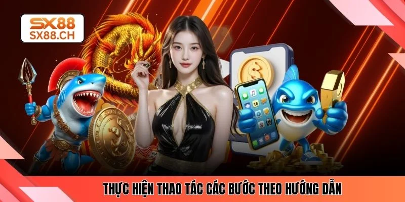 Thực hiện thao tác các bước theo hướng dẫn