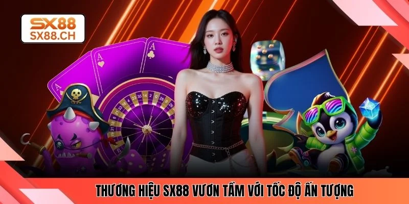 Thương hiệu SX88 vươn tầm với tốc độ ấn tượng