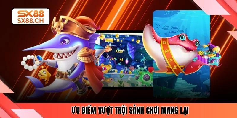 Ưu điểm vượt trội sảnh chơi mang lại