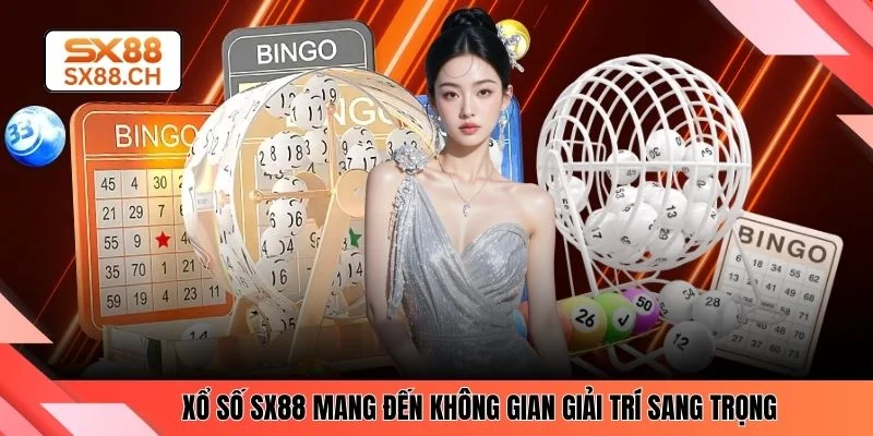 Xổ số SX88 mang đến không gian giải trí sang trọng